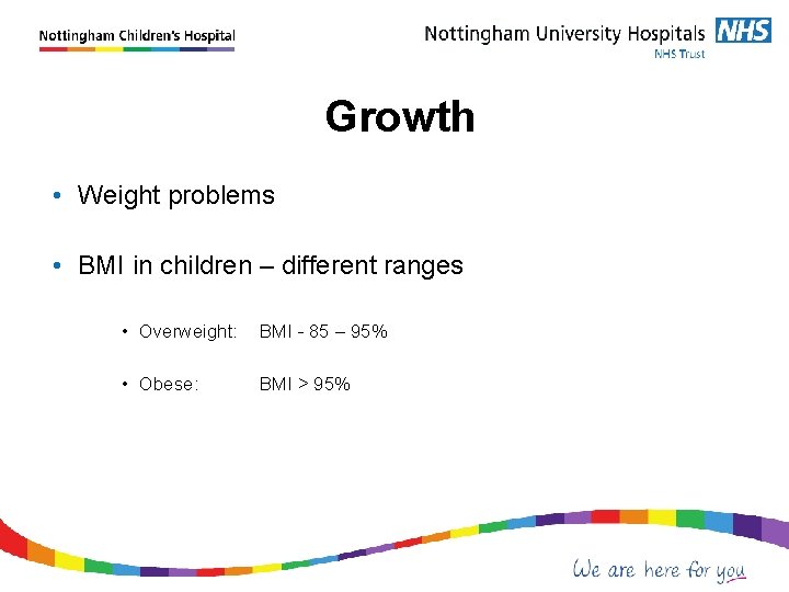  Growth • Weight problems • BMI in children – different ranges • Overweight: