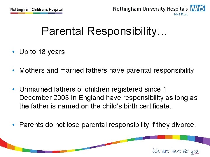 Parental Responsibility… • Up to 18 years • Mothers and married fathers have parental