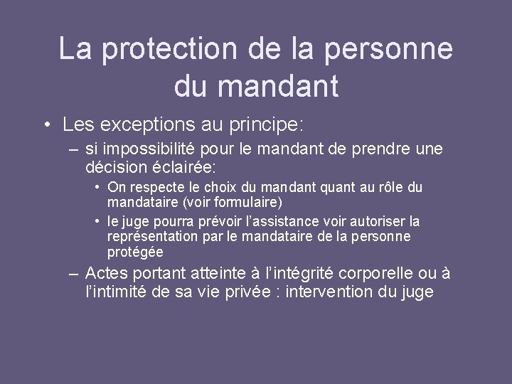 La protection de la personne du mandant • Les exceptions au principe: – si