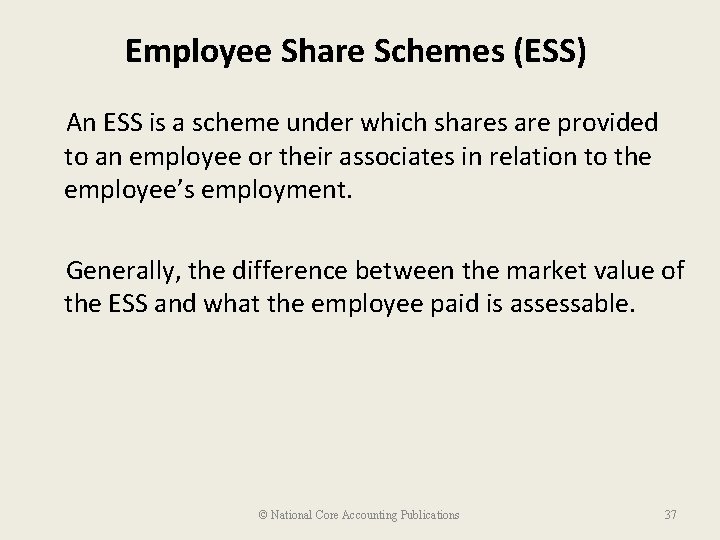 Employee Share Schemes (ESS) An ESS is a scheme under which shares are provided