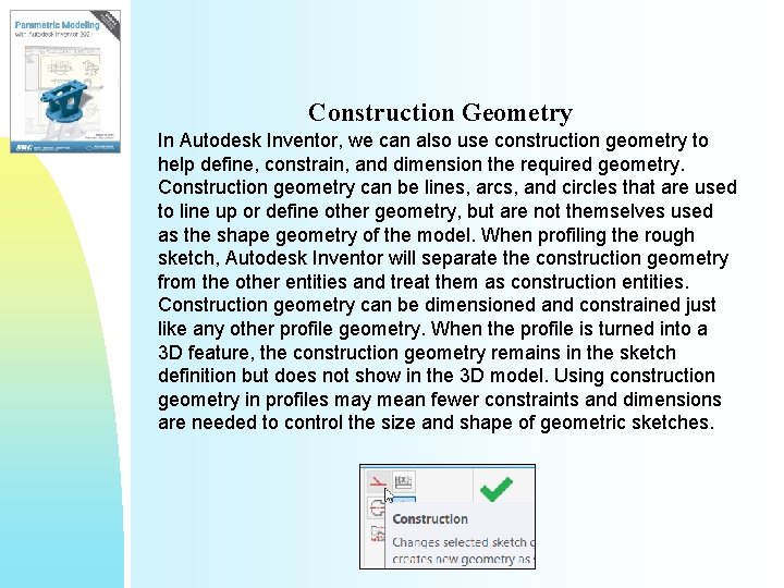 Construction Geometry In Autodesk Inventor, we can also use construction geometry to help define,