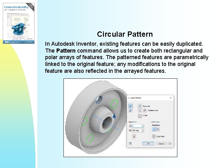 Circular Pattern In Autodesk Inventor, existing features can be easily duplicated. The Pattern command