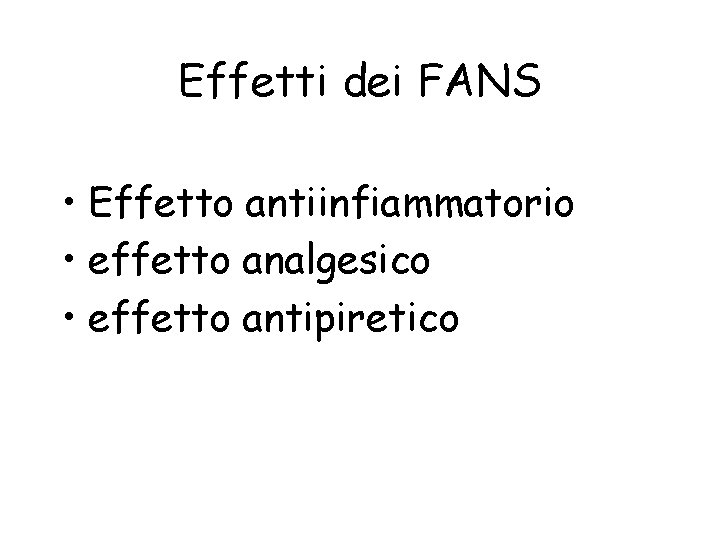 Effetti dei FANS • Effetto antiinfiammatorio • effetto analgesico • effetto antipiretico 