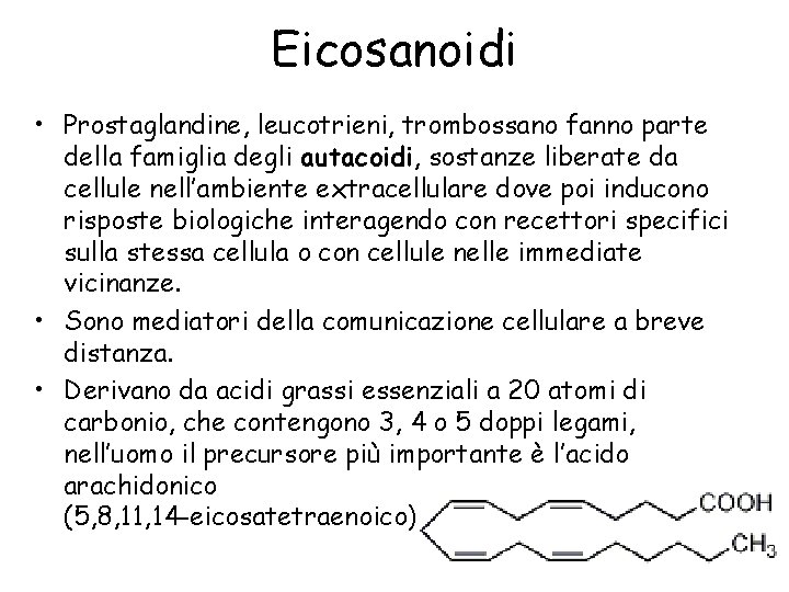 Eicosanoidi • Prostaglandine, leucotrieni, trombossano fanno parte della famiglia degli autacoidi, sostanze liberate da