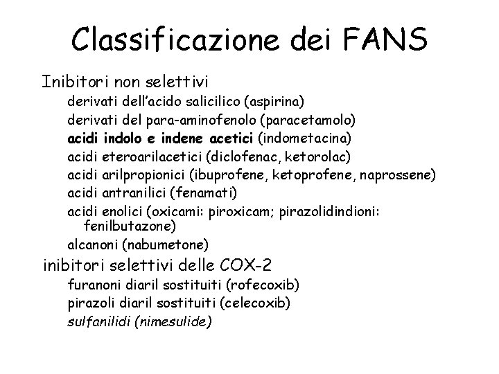 Classificazione dei FANS Inibitori non selettivi derivati dell’acido salicilico (aspirina) derivati del para-aminofenolo (paracetamolo)