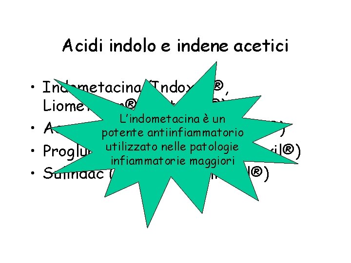 Acidi indolo e indene acetici • Indometacina (Indoxen®, Liometacen®, Metacen®) L’indometacina è un •