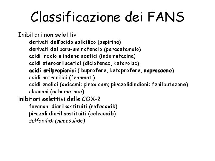 Classificazione dei FANS Inibitori non selettivi derivati dell’acido salicilico (aspirina) derivati del para-aminofenolo (paracetamolo)