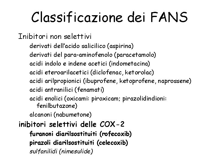 Classificazione dei FANS Inibitori non selettivi derivati dell’acido salicilico (aspirina) derivati del para-aminofenolo (paracetamolo)