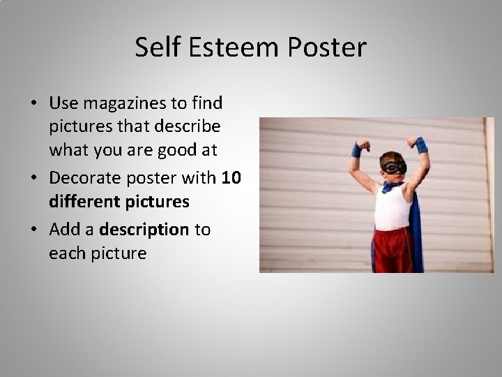 Self Esteem Poster • Use magazines to find pictures that describe what you are