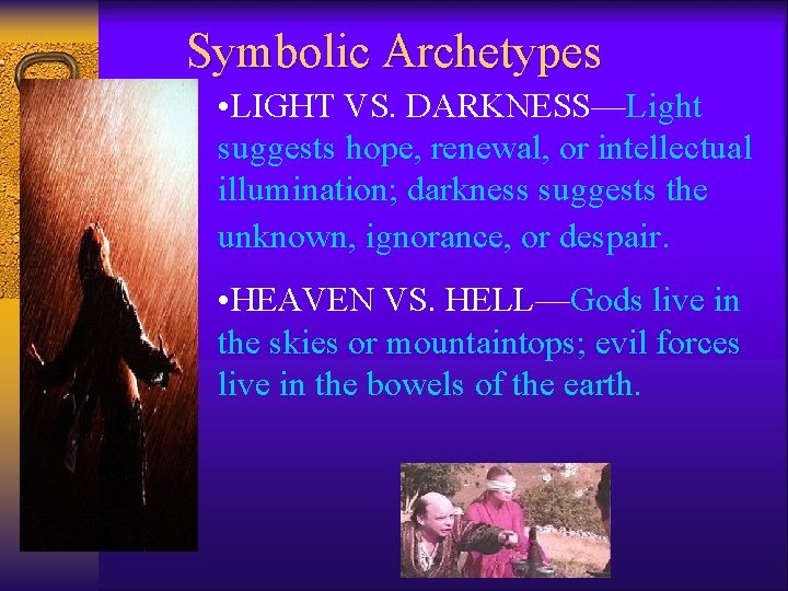 Symbolic Archetypes • LIGHT VS. DARKNESS—Light suggests hope, renewal, or intellectual illumination; darkness suggests