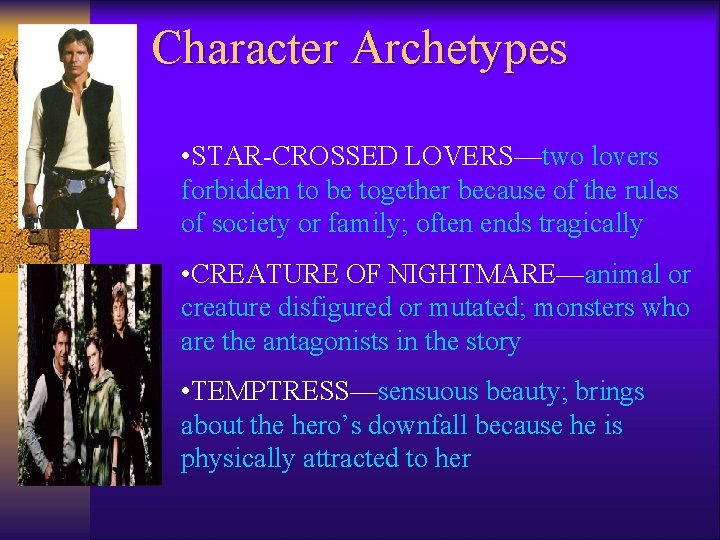 Character Archetypes • STAR-CROSSED LOVERS—two lovers forbidden to be together because of the rules