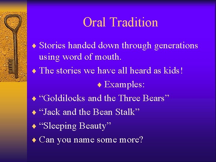 Oral Tradition ¨ Stories handed down through generations using word of mouth. ¨ The