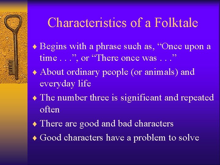 Characteristics of a Folktale ¨ Begins with a phrase such as, “Once upon a