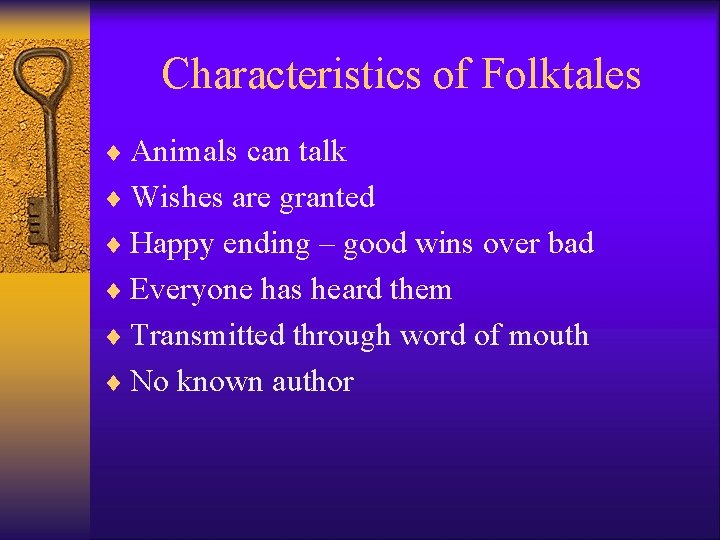 Characteristics of Folktales ¨ Animals can talk ¨ Wishes are granted ¨ Happy ending