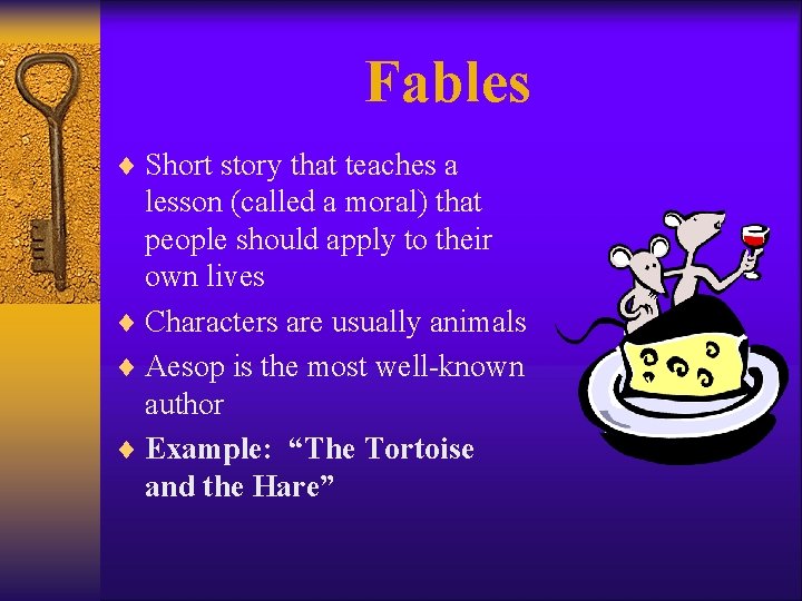 Fables ¨ Short story that teaches a lesson (called a moral) that people should
