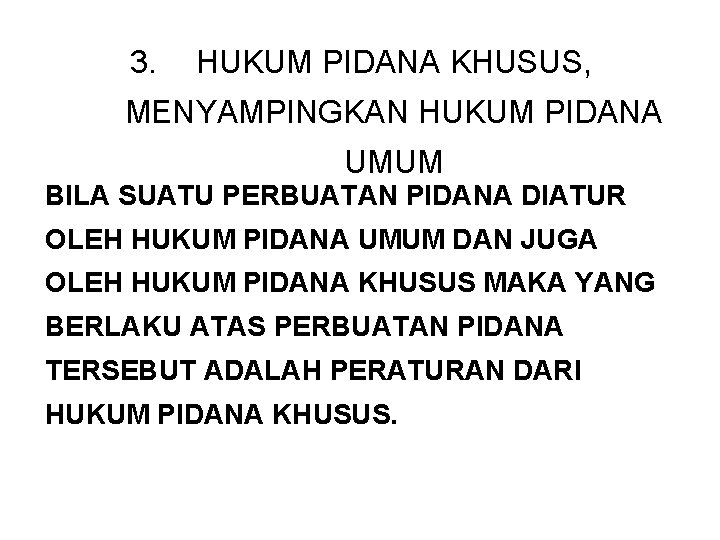 3. HUKUM PIDANA KHUSUS, MENYAMPINGKAN HUKUM PIDANA UMUM BILA SUATU PERBUATAN PIDANA DIATUR OLEH