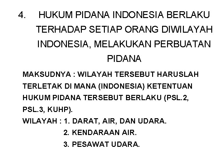 4. HUKUM PIDANA INDONESIA BERLAKU TERHADAP SETIAP ORANG DIWILAYAH INDONESIA, MELAKUKAN PERBUATAN PIDANA MAKSUDNYA