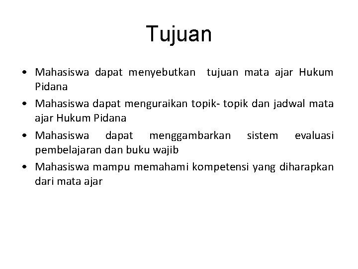 Tujuan • Mahasiswa dapat menyebutkan tujuan mata ajar Hukum Pidana • Mahasiswa dapat menguraikan