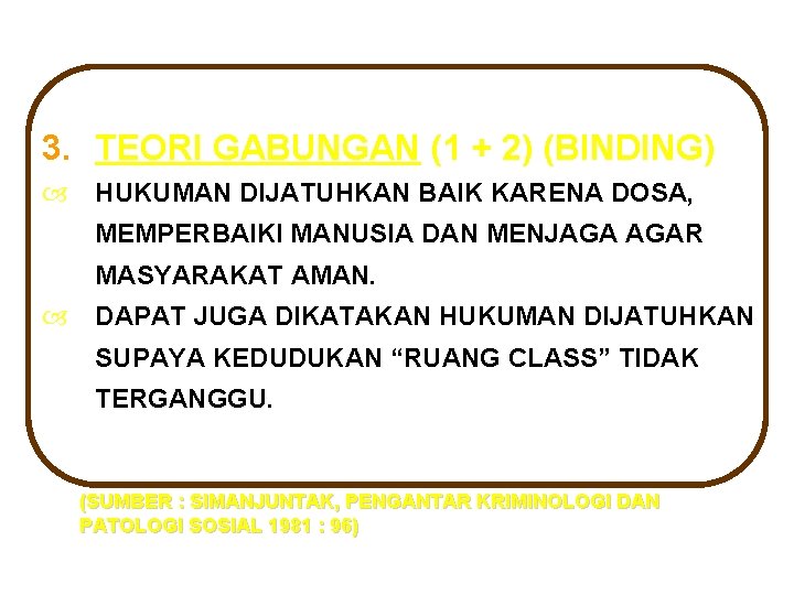 3. TEORI GABUNGAN (1 + 2) (BINDING) HUKUMAN DIJATUHKAN BAIK KARENA DOSA, MEMPERBAIKI MANUSIA