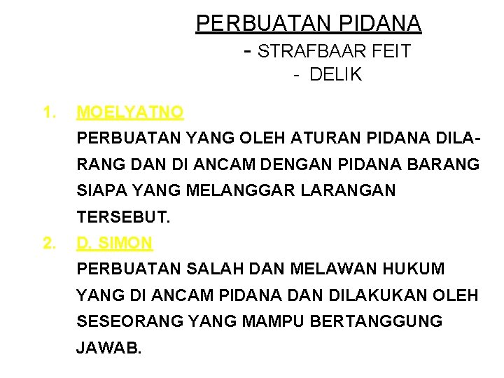 PERBUATAN PIDANA - STRAFBAAR FEIT - DELIK 1. MOELYATNO PERBUATAN YANG OLEH ATURAN PIDANA