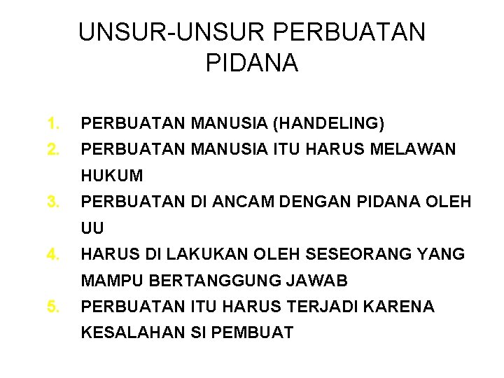 UNSUR-UNSUR PERBUATAN PIDANA 1. PERBUATAN MANUSIA (HANDELING) 2. PERBUATAN MANUSIA ITU HARUS MELAWAN HUKUM