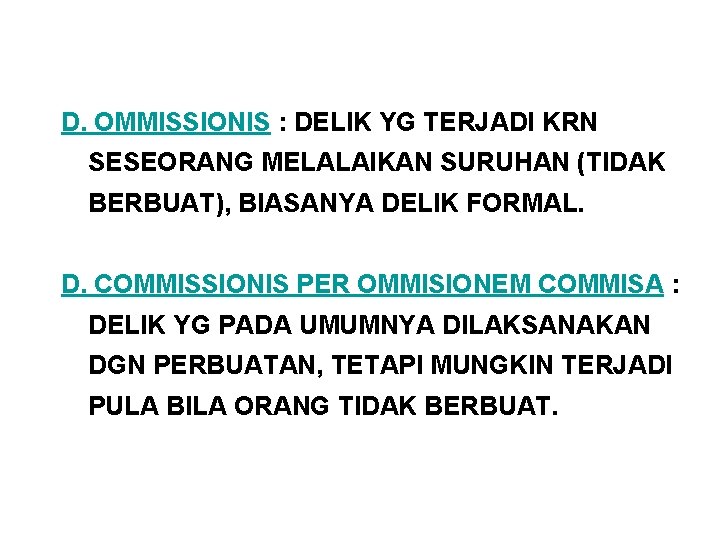 D. OMMISSIONIS : DELIK YG TERJADI KRN SESEORANG MELALAIKAN SURUHAN (TIDAK BERBUAT), BIASANYA DELIK