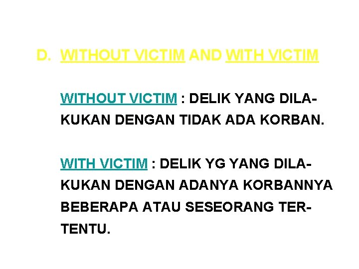 D. WITHOUT VICTIM AND WITH VICTIM WITHOUT VICTIM : DELIK YANG DILAKUKAN DENGAN TIDAK