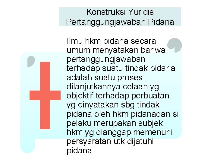 Konstruksi Yuridis Pertanggungjawaban Pidana Ilmu hkm pidana secara umum menyatakan bahwa pertanggungjawaban terhadap suatu