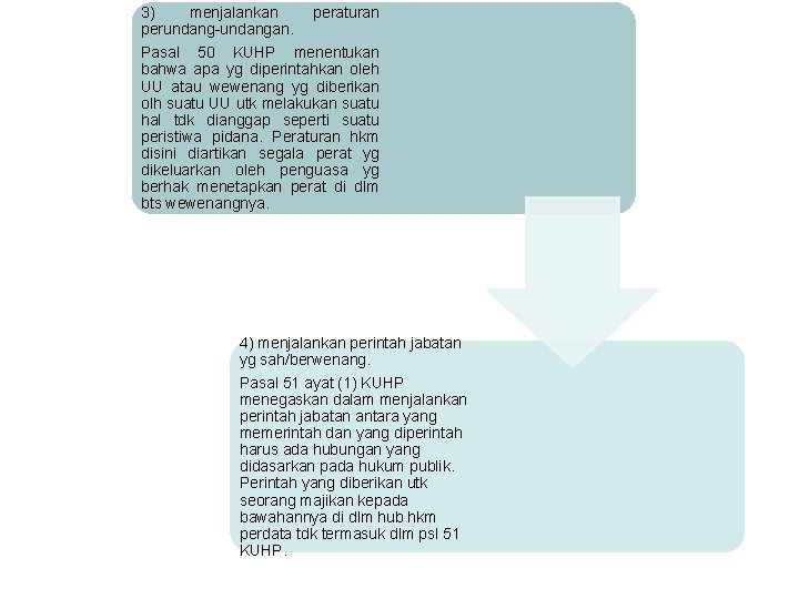 3) menjalankan perundang-undangan. peraturan Pasal 50 KUHP menentukan bahwa apa yg diperintahkan oleh UU