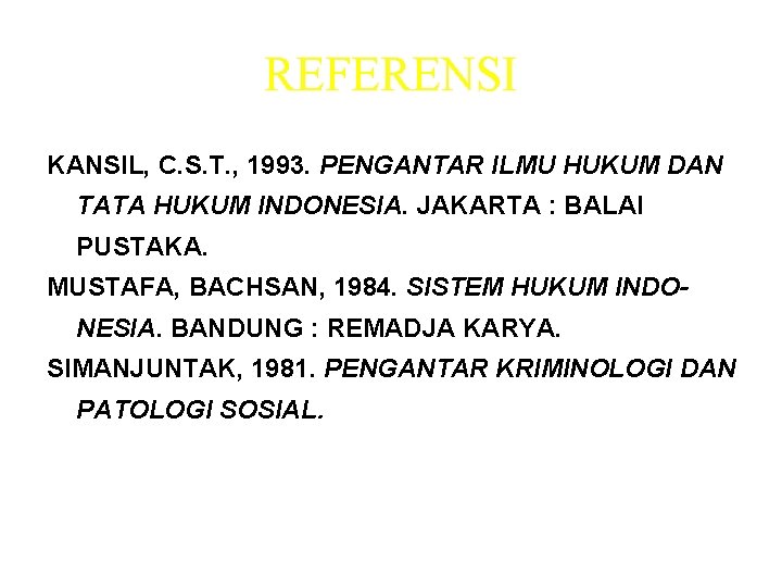 REFERENSI KANSIL, C. S. T. , 1993. PENGANTAR ILMU HUKUM DAN TATA HUKUM INDONESIA.