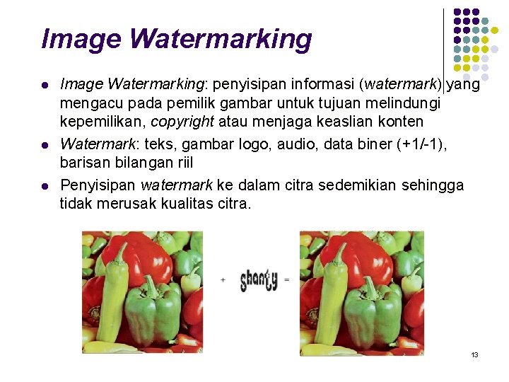 Image Watermarking l l l Image Watermarking: penyisipan informasi (watermark) yang mengacu pada pemilik