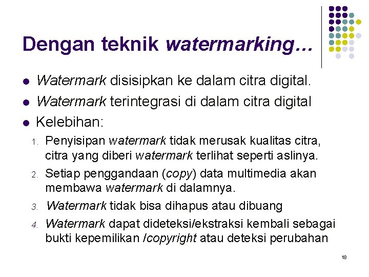 Dengan teknik watermarking… l l l Watermark disisipkan ke dalam citra digital. Watermark terintegrasi