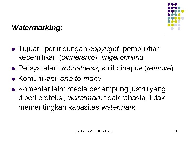 Watermarking: l l Tujuan: perlindungan copyright, pembuktian kepemilikan (ownership), fingerprinting Persyaratan: robustness, sulit dihapus