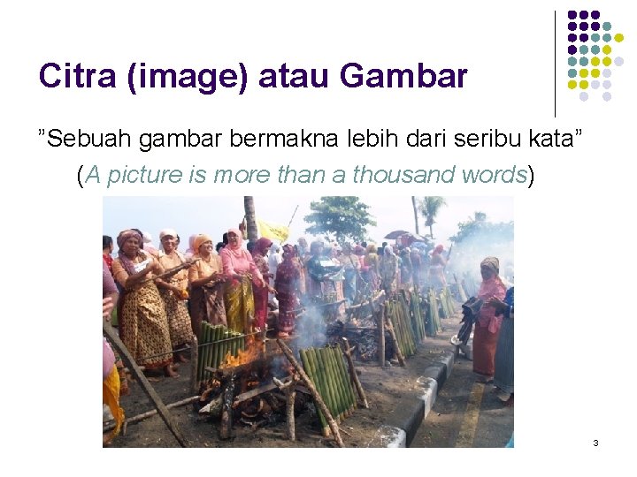 Citra (image) atau Gambar ”Sebuah gambar bermakna lebih dari seribu kata” (A picture is