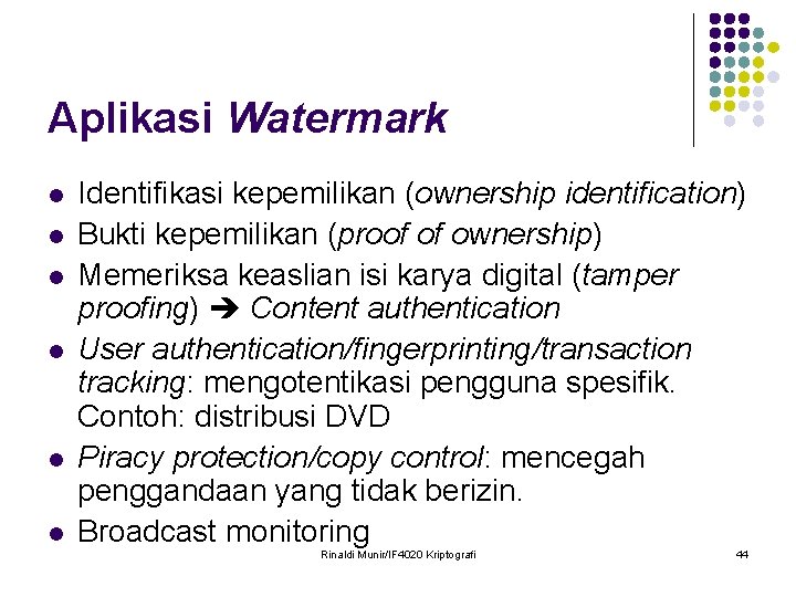 Aplikasi Watermark l l l Identifikasi kepemilikan (ownership identification) Bukti kepemilikan (proof of ownership)