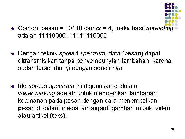 l Contoh: pesan = 10110 dan cr = 4, maka hasil spreading adalah 1111000011110000