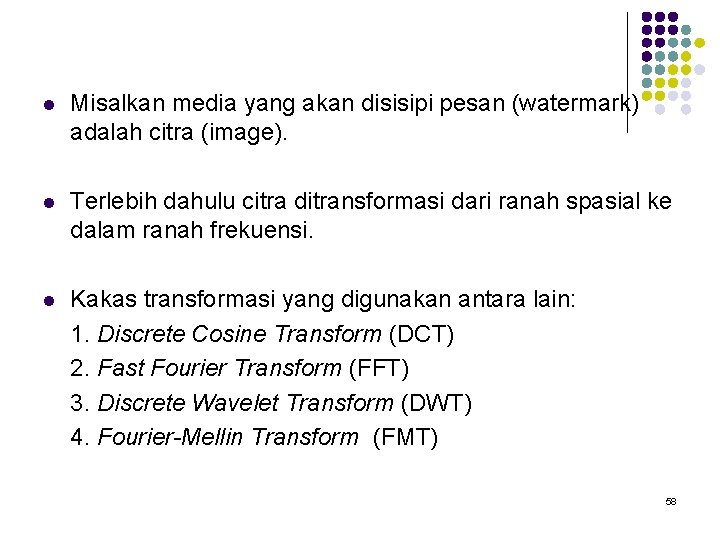 l Misalkan media yang akan disisipi pesan (watermark) adalah citra (image). l Terlebih dahulu