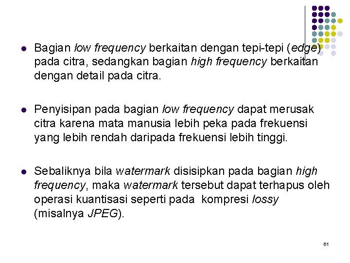 l Bagian low frequency berkaitan dengan tepi-tepi (edge) pada citra, sedangkan bagian high frequency