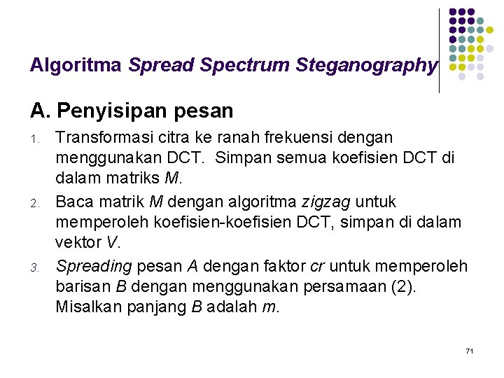 Algoritma Spread Spectrum Steganography A. Penyisipan pesan 1. 2. 3. Transformasi citra ke ranah