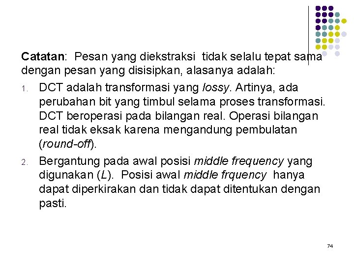 Catatan: Pesan yang diekstraksi tidak selalu tepat sama dengan pesan yang disisipkan, alasanya adalah: