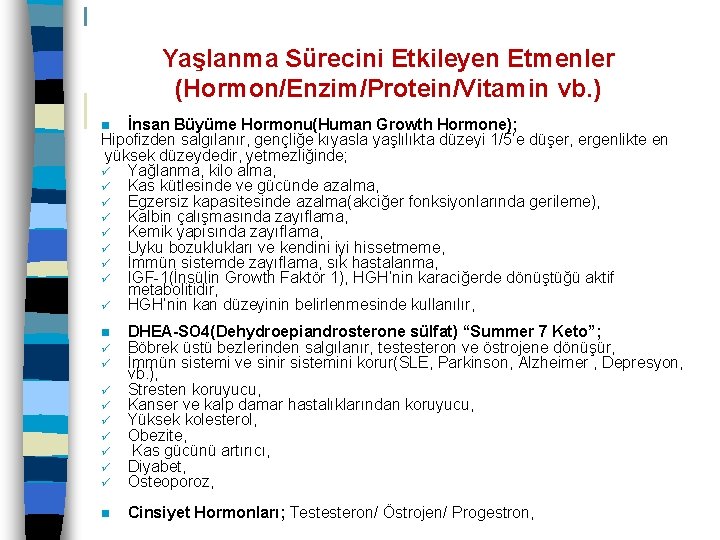 Yaşlanma Sürecini Etkileyen Etmenler (Hormon/Enzim/Protein/Vitamin vb. ) İnsan Büyüme Hormonu(Human Growth Hormone); Hipofizden salgılanır,