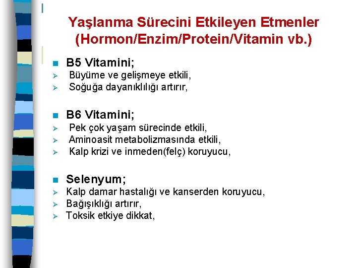 Yaşlanma Sürecini Etkileyen Etmenler (Hormon/Enzim/Protein/Vitamin vb. ) n Ø Ø Ø B 5 Vitamini;