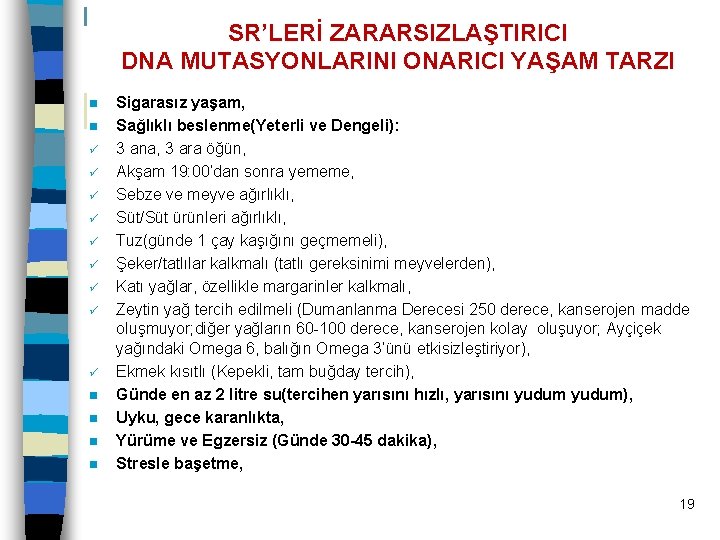 SR’LERİ ZARARSIZLAŞTIRICI DNA MUTASYONLARINI ONARICI YAŞAM TARZI n n ü ü ü ü ü