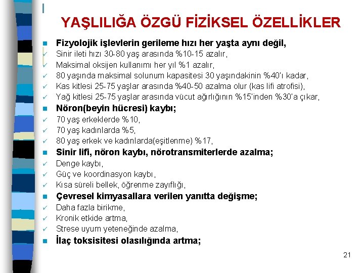 YAŞLILIĞA ÖZGÜ FİZİKSEL ÖZELLİKLER n Fizyolojik işlevlerin gerileme hızı her yaşta aynı değil, ü