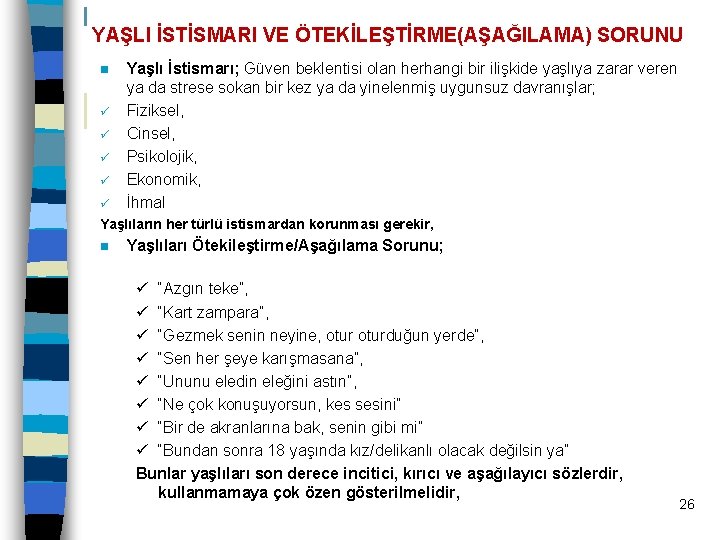 YAŞLI İSTİSMARI VE ÖTEKİLEŞTİRME(AŞAĞILAMA) SORUNU n ü ü ü Yaşlı İstismarı; Güven beklentisi olan