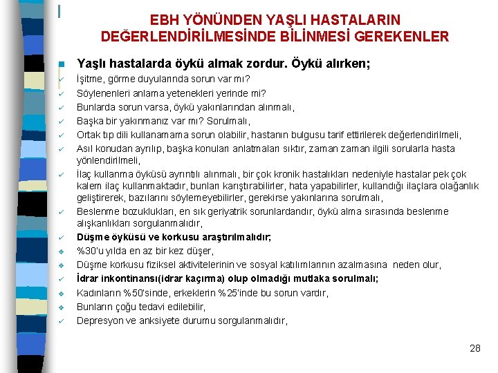 EBH YÖNÜNDEN YAŞLI HASTALARIN DEĞERLENDİRİLMESİNDE BİLİNMESİ GEREKENLER n Yaşlı hastalarda öykü almak zordur. Öykü