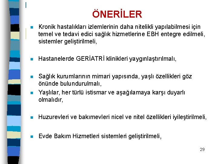 ÖNERİLER n Kronik hastalıkları izlemlerinin daha nitelikli yapılabilmesi için temel ve tedavi edici sağlık