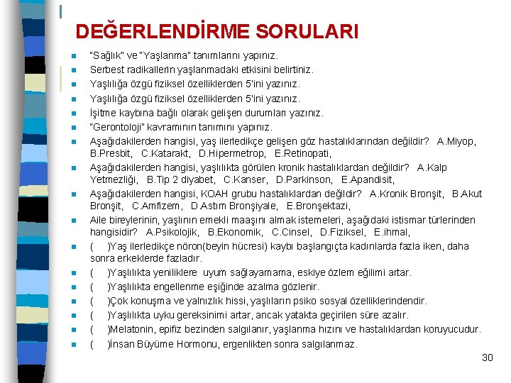 DEĞERLENDİRME SORULARI n n n n n “Sağlık” ve “Yaşlanma” tanımlarını yapınız. Serbest radikallerin