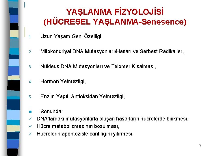 YAŞLANMA FİZYOLOJİSİ (HÜCRESEL YAŞLANMA-Senesence) 1. Uzun Yaşam Geni Özelliği, 2. Mitokondriyal DNA Mutasyonları/Hasarı ve