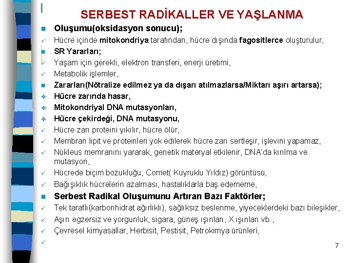 SERBEST RADİKALLER VE YAŞLANMA n Oluşumu(oksidasyon sonucu); ü ü Hücre içinde mitokondriya tarafından, hücre